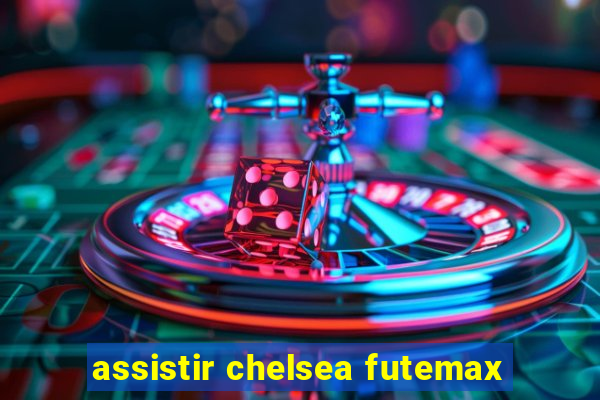 assistir chelsea futemax